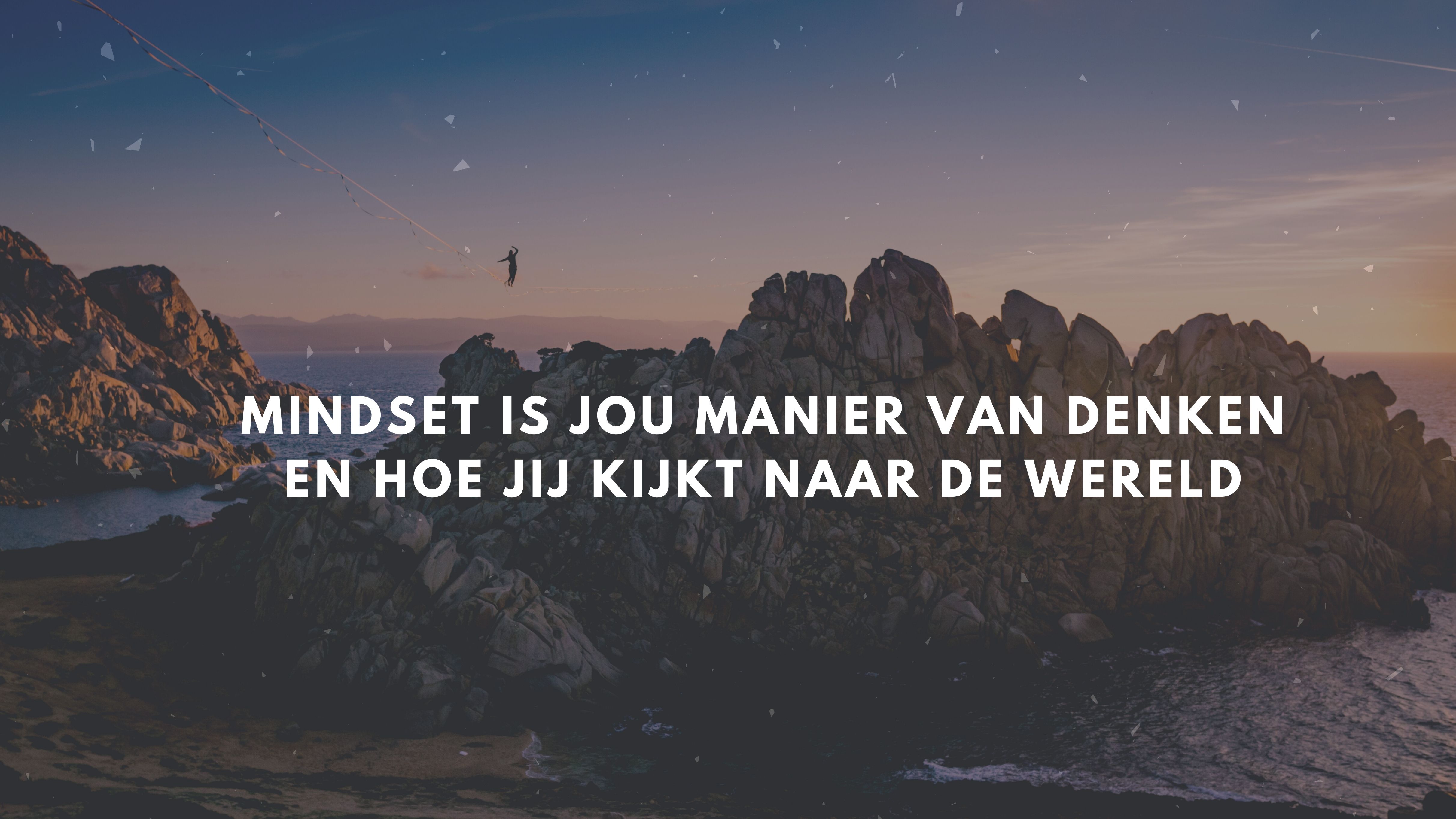 Mindset is jou kijk op de wereld
